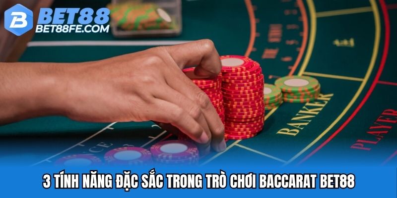 3 tính năng đặc sắc trong trò chơi Baccarat Bet88
