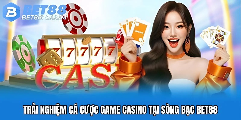 Trải nghiệm cá cược game casino tại sòng bạc Bet88