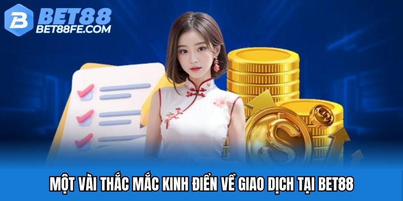 Một vài thắc mắc kinh điển về giao dịch tại Bet88