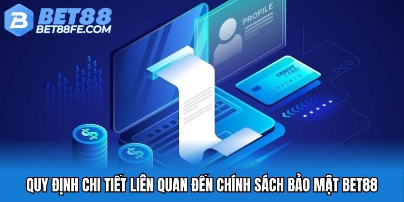 Quy định chi tiết liên quan đến chính sách bảo mật Bet88