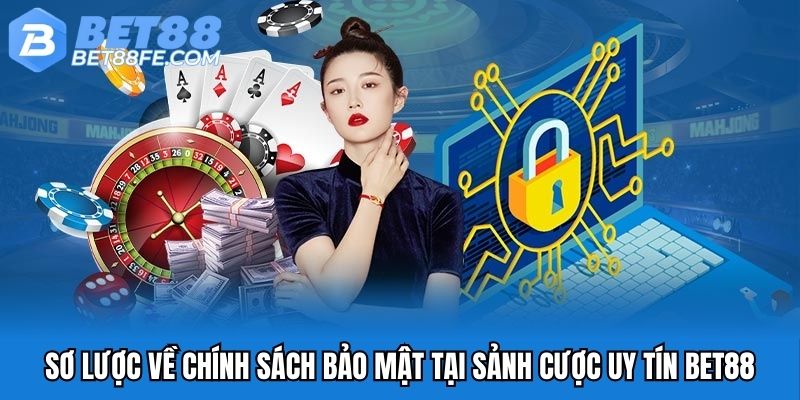 Sơ lược về chính sách bảo mật tại sảnh cược uy tín Bet88