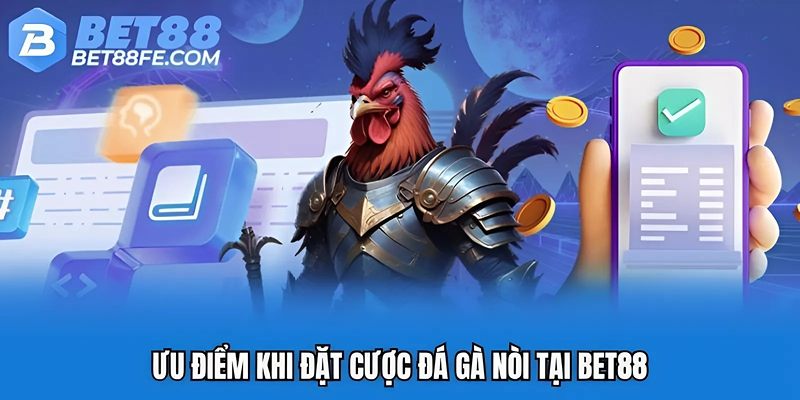 Ưu điểm khi đặt cược đá gà nòi tại Bet88
