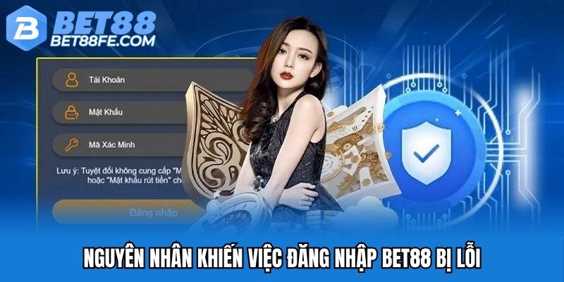 Nguyên nhân khiến việc đăng nhập Bet88 bị lỗi