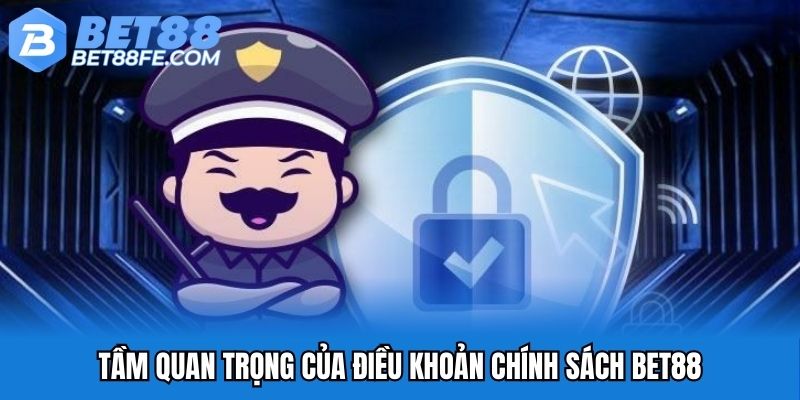 Tầm quan trọng của điều khoản chính sách Bet88