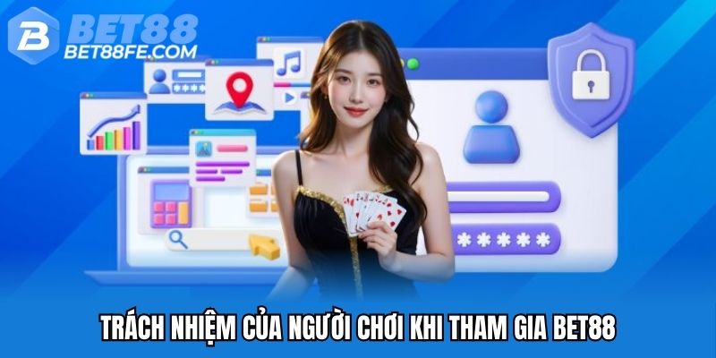 Trách nhiệm của người chơi khi tham gia Bet88