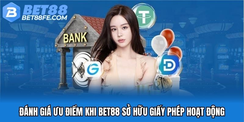 Đánh giá ưu điểm khi Bet88 sở hữu giấy phép hoạt động