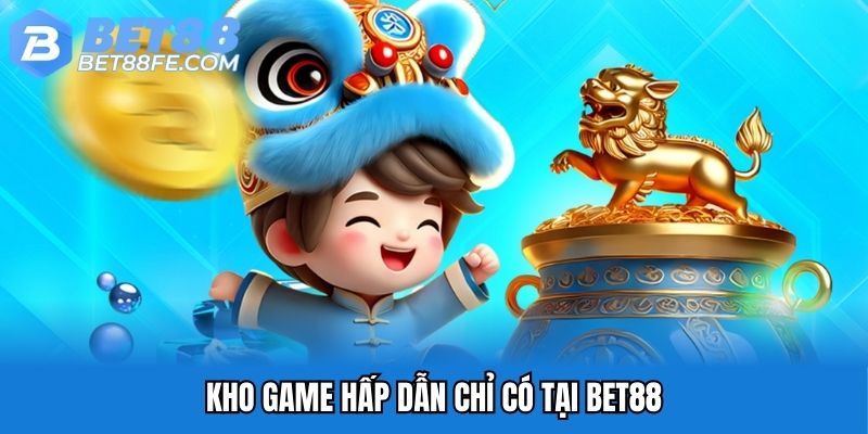 Kho game hấp dẫn chỉ có tại Bet88