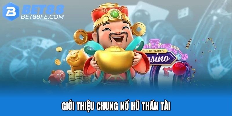 Giới thiệu tổng quan mới nhất về nổ hũ Thần Tài
