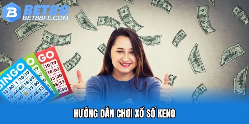 Hướng dẫn chơi xổ số keno
