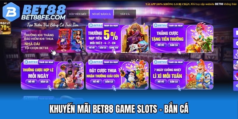 Khuyến mãi Bet88 game slots - bắn cá