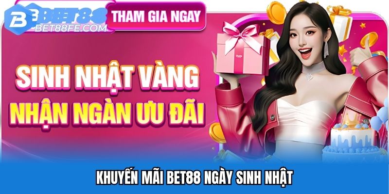 Khuyến mãi Bet88 ngày sinh nhật
