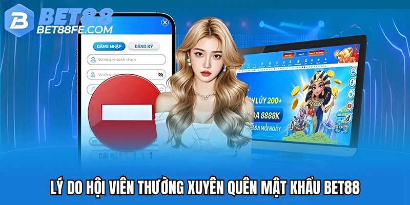 Lý do hội viên thường xuyên quên mật khẩu Bet88