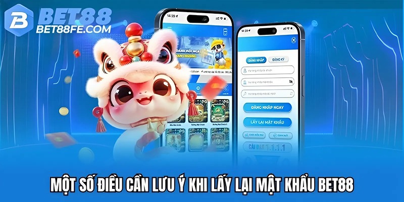 Một số điều cần lưu ý khi lấy lại mật khẩu Bet88