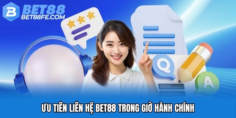 Ưu tiên liên hệ Bet88 trong giờ hành chính