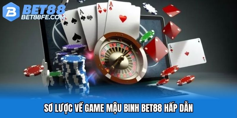 Sơ lược về game mậu binh Bet88 hấp dẫn