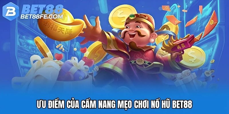 Ưu điểm của cẩm nang mẹo chơi nổ hũ Bet88