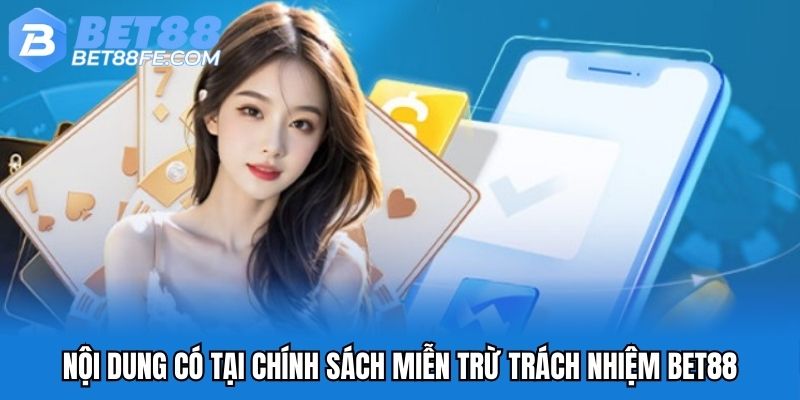 Nội dung có tại chính sách miễn trừ trách nhiệm Bet88