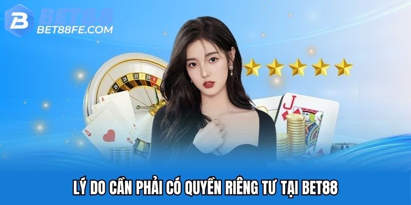 Lý do cần phải có quyền riêng tư tại Bet88