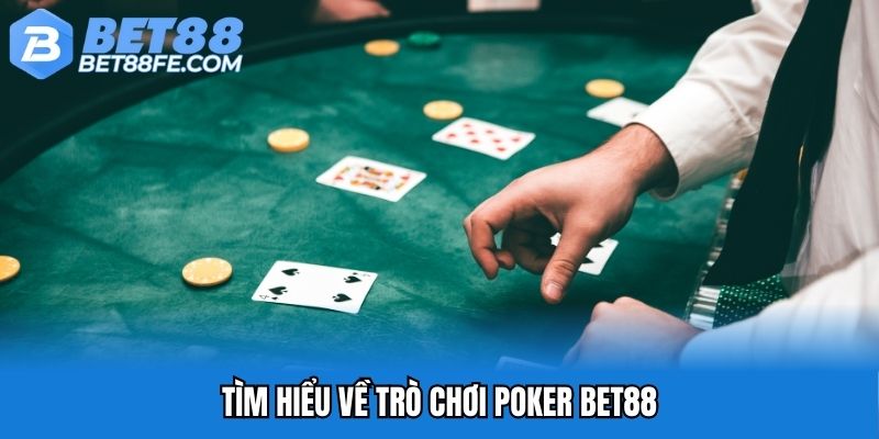 Tìm hiểu về trò chơi poker Bet88