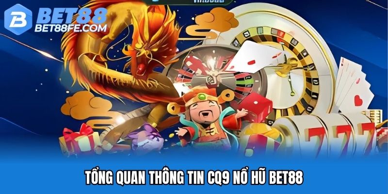 Tổng quan thông tin CQ9 Nổ hũ Bet88