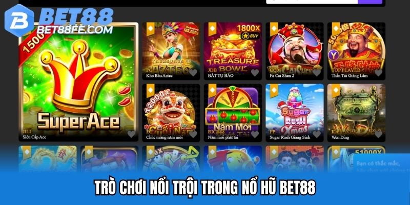 Trò chơi nổi trội trong nổ hũ Bet88