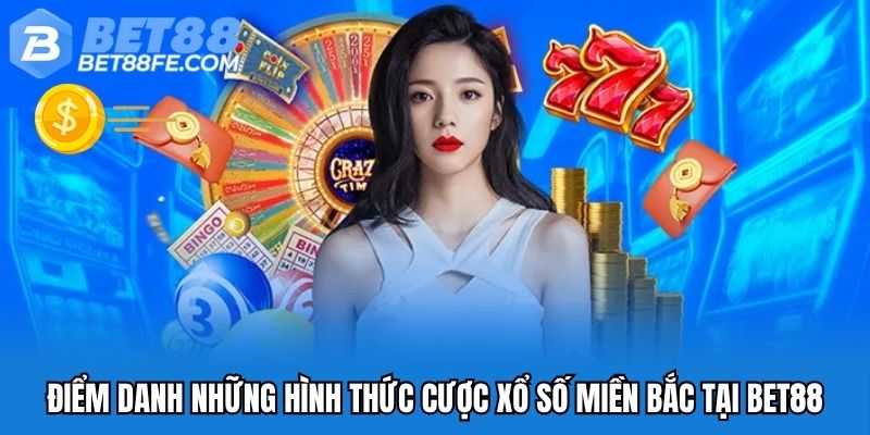 Điểm danh những hình thức cược xổ số miền Bắc tại Bet88